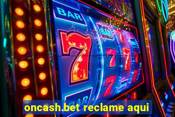 oncash.bet reclame aqui